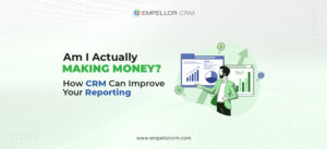 Am I Actually Making Money How CRM Can Improve Your Reporting