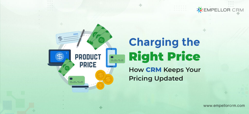 Charging the Right Price. How CRM Keeps Your Pricing Updated