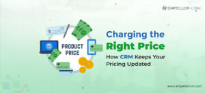 Charging the Right Price. How CRM Keeps Your Pricing Updated