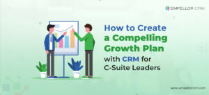 How to Create a Compelling Growth Plan with CRM for C Suite Leaders