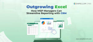 outgrowing excel how msp managers can streamline reporting with CRM