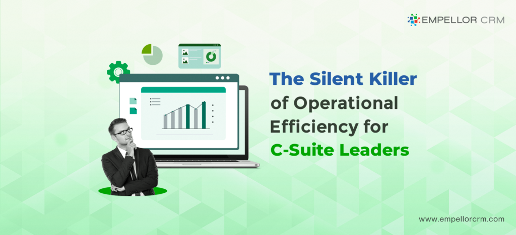 The Silent Killer of Operational Efficiency for C-Suite Leaders