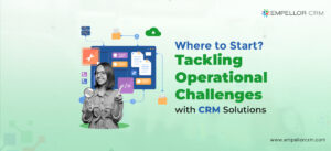 Tackling Operational Challenges with CRM Solutions