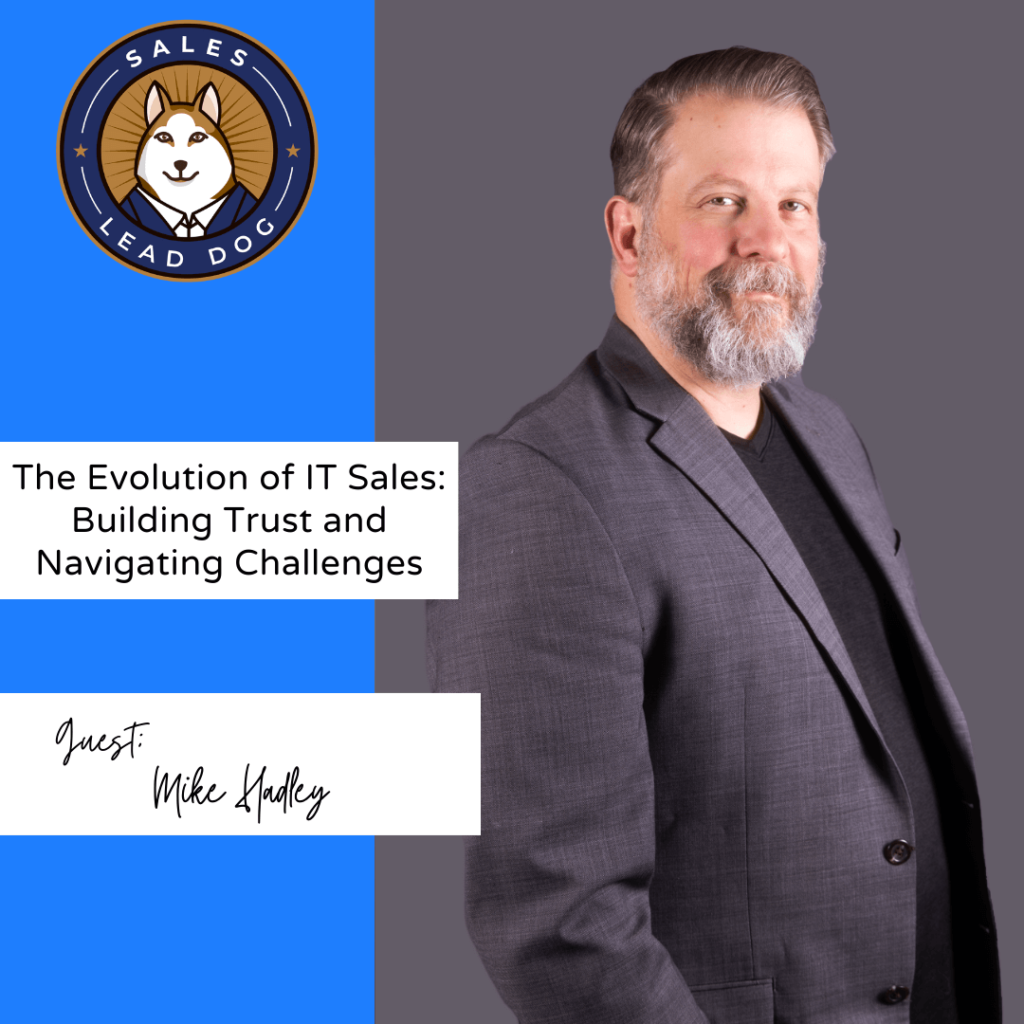 The Evolution of IT Sales: Building Trust and Navigating Challenges - Mike Hadley, Senior Sales Executive