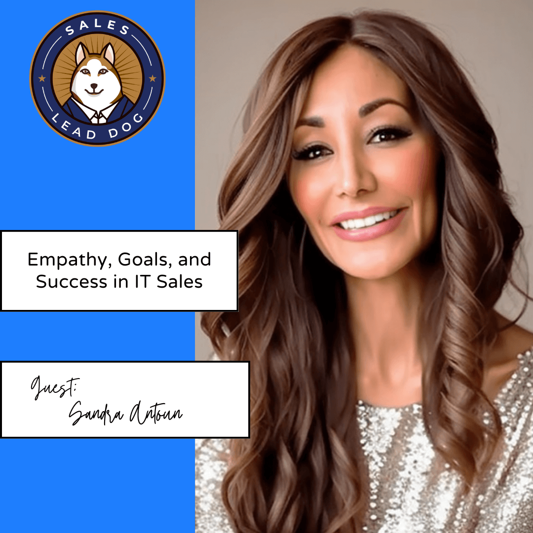 Empathy, Goals, and Success in IT Sales - Sandra Antoun, Chief Marketing Officer